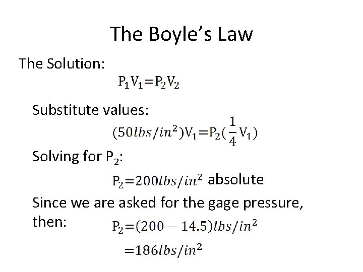 The Boyle’s Law The Solution: Substitute values: Solving for P 2: absolute Since we