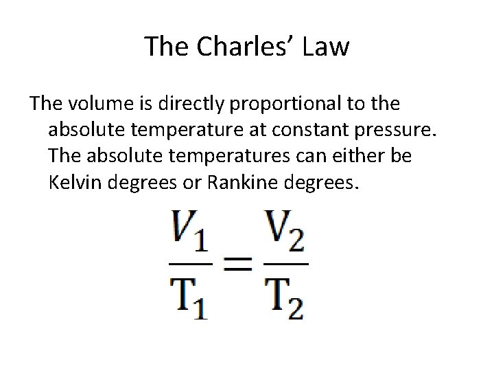 The Charles’ Law The volume is directly proportional to the absolute temperature at constant