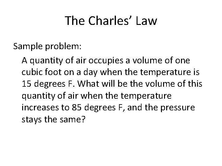 The Charles’ Law Sample problem: A quantity of air occupies a volume of one