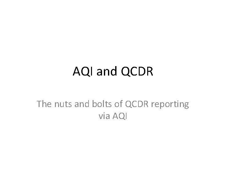 AQI and QCDR The nuts and bolts of QCDR reporting via AQI 