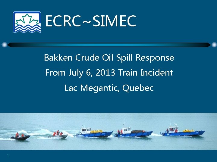 ECRC~SIMEC Bakken Crude Oil Spill Response From July 6, 2013 Train Incident Lac Megantic,