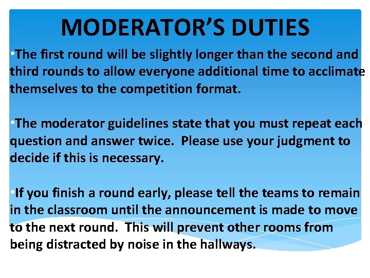 MODERATOR’S DUTIES • The first round will be slightly longer than the second and
