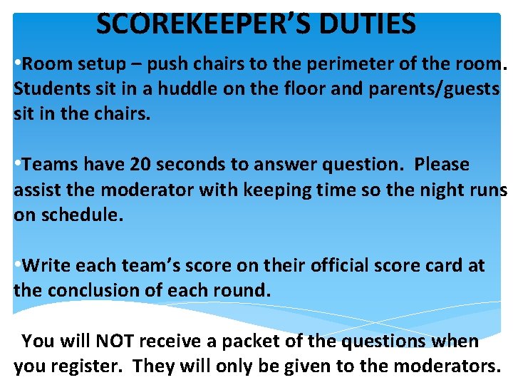 SCOREKEEPER’S DUTIES • Room setup – push chairs to the perimeter of the room.