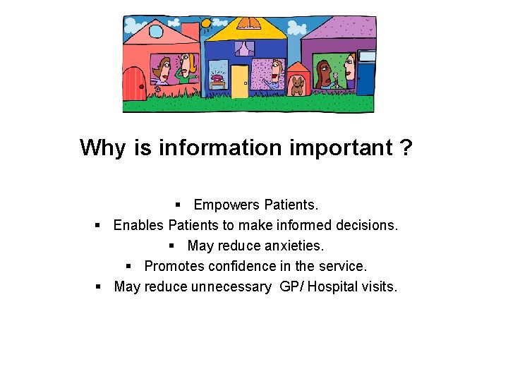 Why is information important ? § Empowers Patients. § Enables Patients to make informed