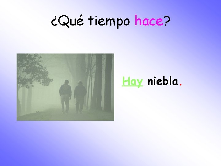 ¿Qué tiempo hace? Hay niebla. 