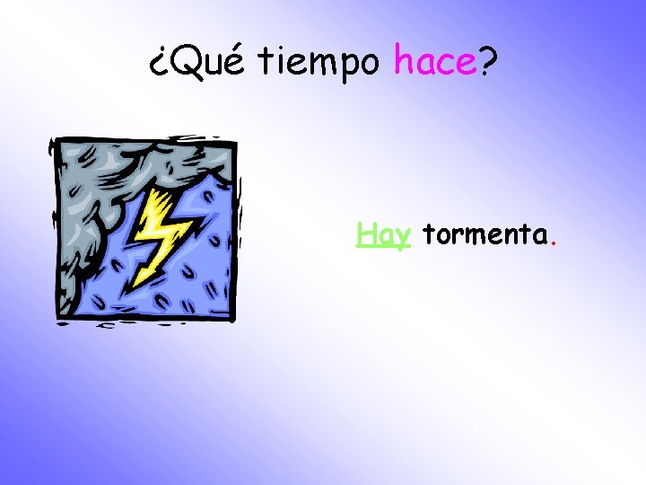 ¿Qué tiempo hace? Hay tormenta. 