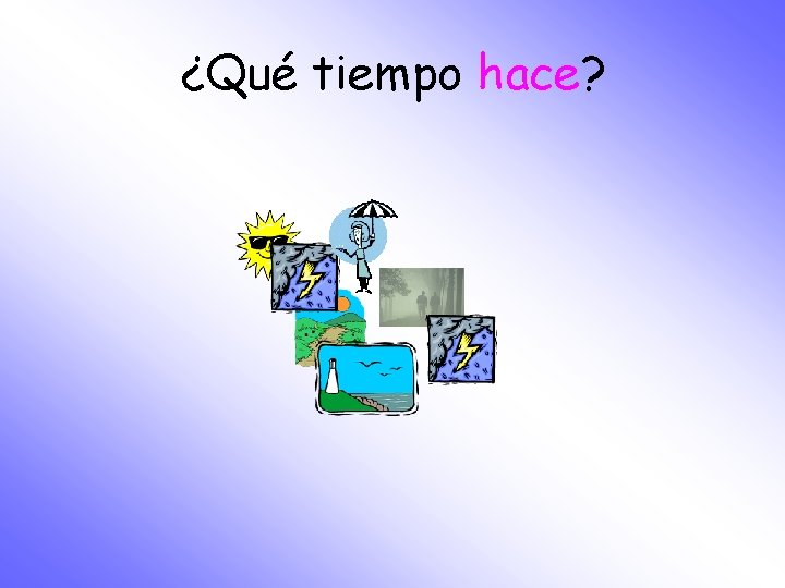 ¿Qué tiempo hace? 