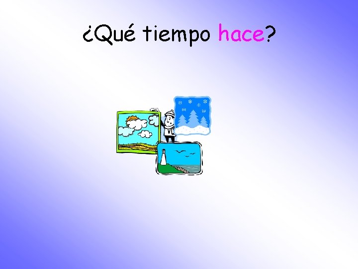 ¿Qué tiempo hace? 