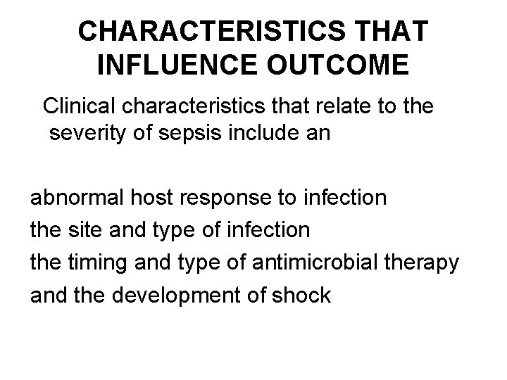 CHARACTERISTICS THAT INFLUENCE OUTCOME Clinical characteristics that relate to the severity of sepsis include CHARACTERISTICS THAT INFLUENCE OUTCOME Clinical characteristics that relate to the severity of sepsis include