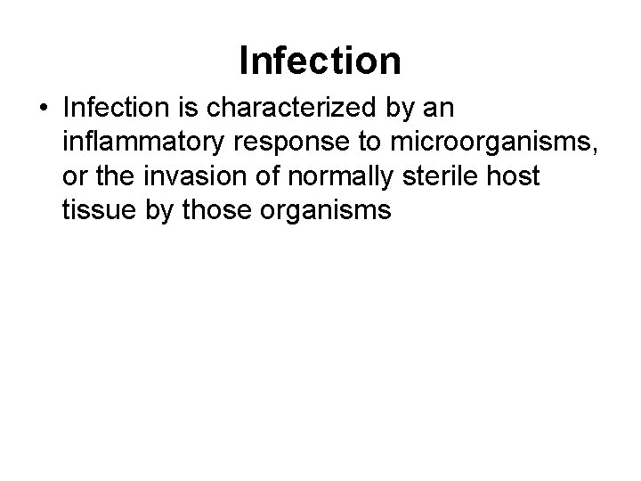 Infection • Infection is characterized by an inflammatory response to microorganisms, or the invasion Infection • Infection is characterized by an inflammatory response to microorganisms, or the invasion