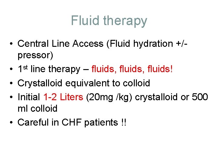 Fluid therapy • Central Line Access (Fluid hydration +/pressor) • 1 st line therapy Fluid therapy • Central Line Access (Fluid hydration +/pressor) • 1 st line therapy