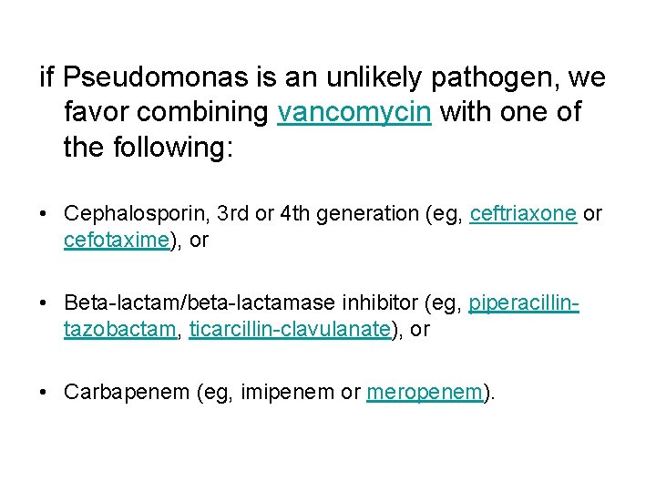 if Pseudomonas is an unlikely pathogen, we favor combining vancomycin with one of the if Pseudomonas is an unlikely pathogen, we favor combining vancomycin with one of the