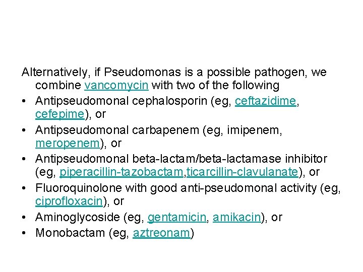 Alternatively, if Pseudomonas is a possible pathogen, we combine vancomycin with two of the Alternatively, if Pseudomonas is a possible pathogen, we combine vancomycin with two of the