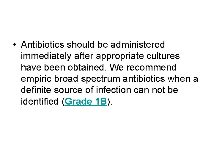 • Antibiotics should be administered immediately after appropriate cultures have been obtained. We • Antibiotics should be administered immediately after appropriate cultures have been obtained. We