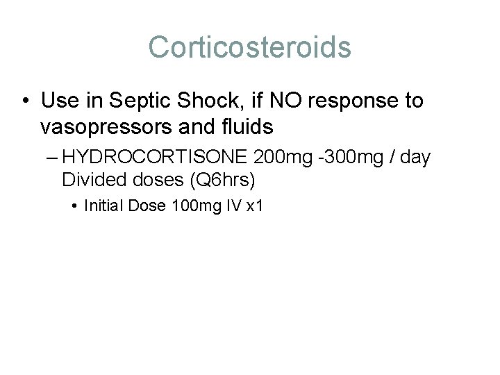 Corticosteroids • Use in Septic Shock, if NO response to vasopressors and fluids – Corticosteroids • Use in Septic Shock, if NO response to vasopressors and fluids –