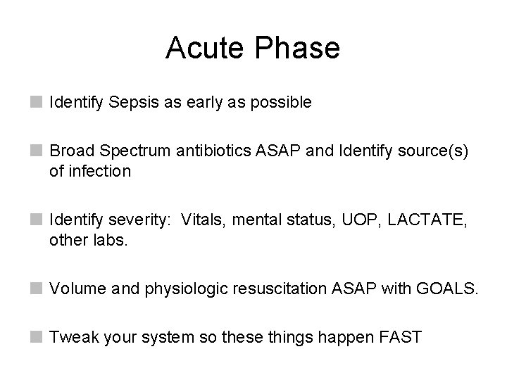 Acute Phase Identify Sepsis as early as possible Broad Spectrum antibiotics ASAP and Identify Acute Phase Identify Sepsis as early as possible Broad Spectrum antibiotics ASAP and Identify