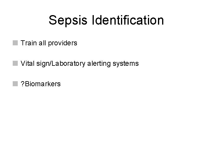 Sepsis Identification Train all providers Vital sign/Laboratory alerting systems ? Biomarkers Sepsis Identification Train all providers Vital sign/Laboratory alerting systems ? Biomarkers