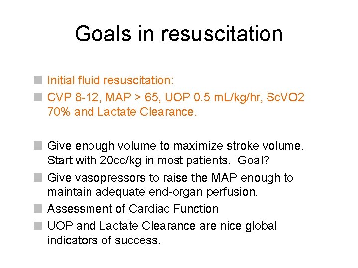 Goals in resuscitation Initial fluid resuscitation: CVP 8 -12, MAP > 65, UOP 0. Goals in resuscitation Initial fluid resuscitation: CVP 8 -12, MAP > 65, UOP 0.