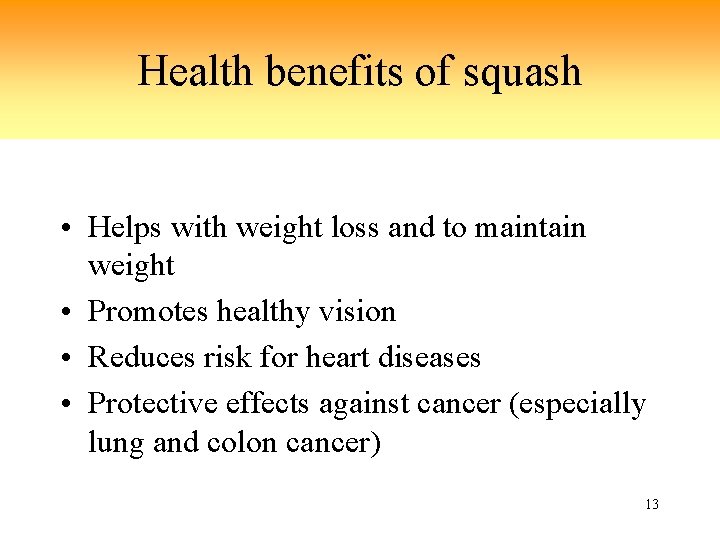 Health benefits of squash • Helps with weight loss and to maintain weight •