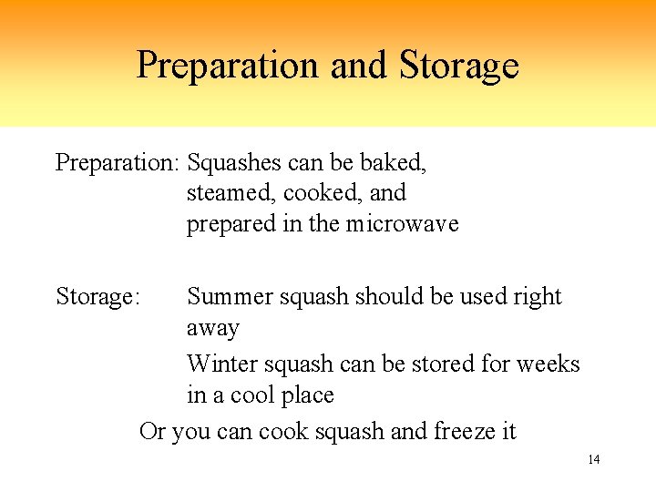 Preparation and Storage Preparation: Squashes can be baked, steamed, cooked, and prepared in the