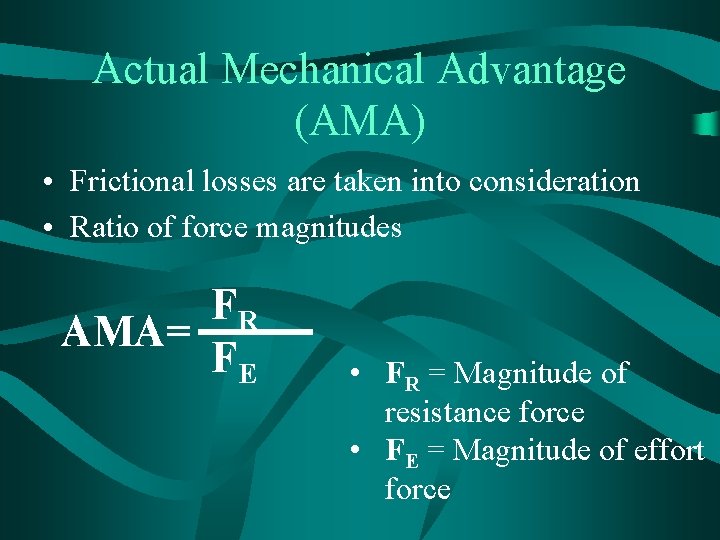 Actual Mechanical Advantage (AMA) • Frictional losses are taken into consideration • Ratio of