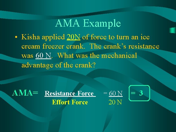 AMA Example • Kisha applied 20 N of force to turn an ice cream