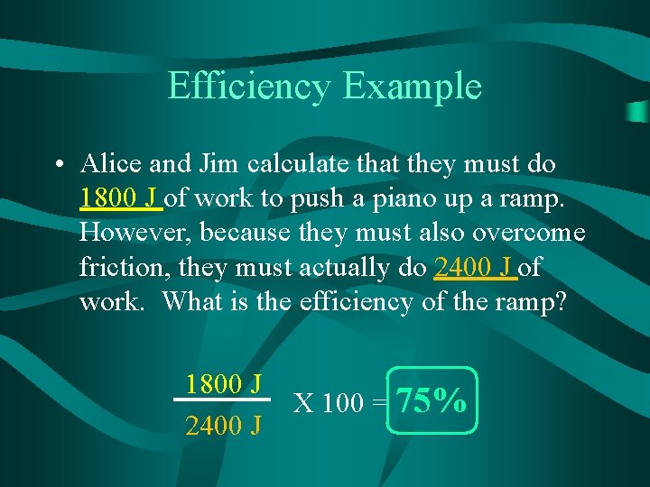 Efficiency Example • Alice and Jim calculate that they must do 1800 J of