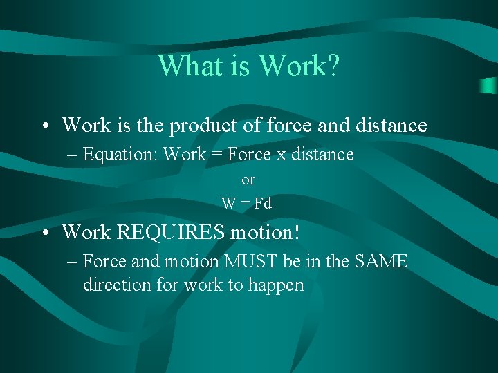 What is Work? • Work is the product of force and distance – Equation: