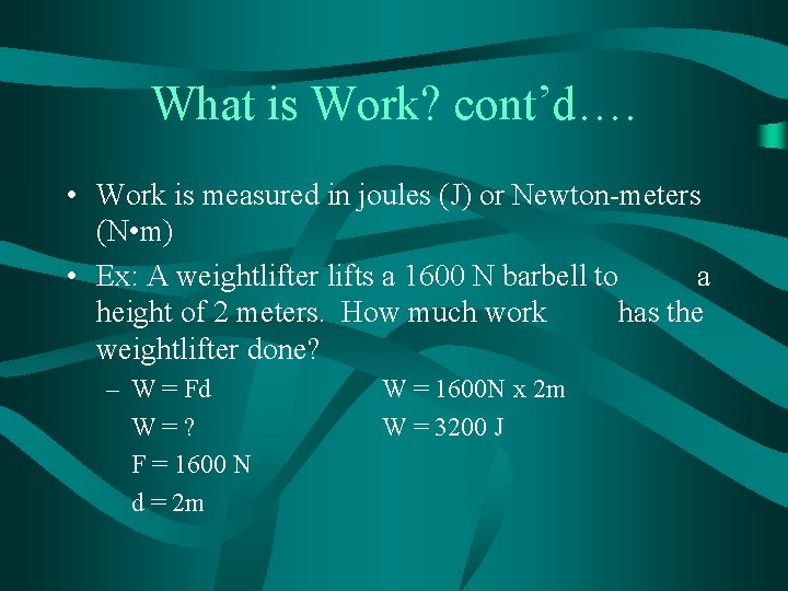 What is Work? cont’d…. • Work is measured in joules (J) or Newton-meters (N