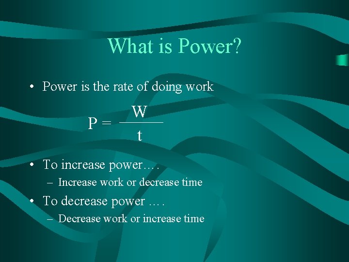 What is Power? • Power is the rate of doing work P= W t