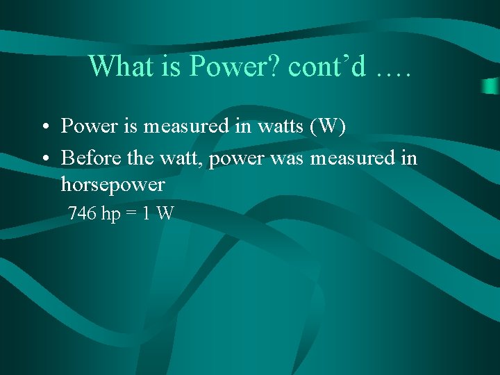 What is Power? cont’d …. • Power is measured in watts (W) • Before