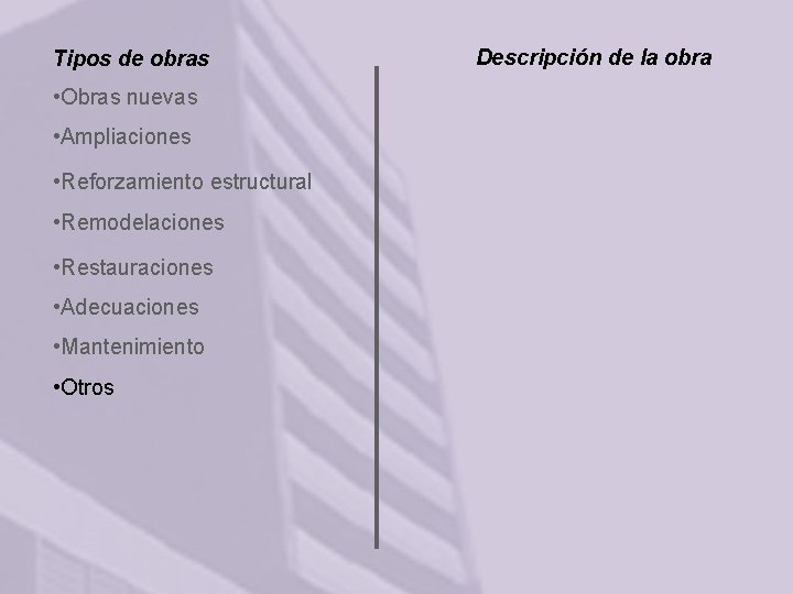 Tipos de obras • Obras nuevas • Ampliaciones • Reforzamiento estructural • Remodelaciones •