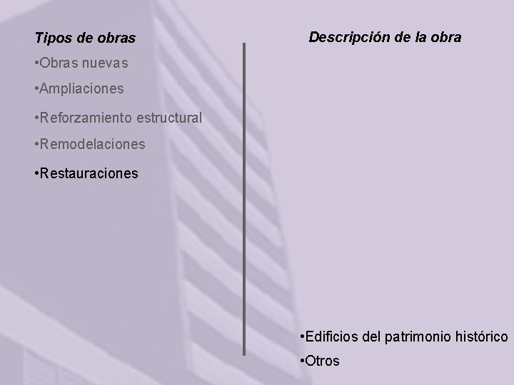 Tipos de obras Descripción de la obra • Obras nuevas • Ampliaciones • Reforzamiento