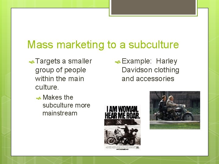 Mass marketing to a subculture Targets a smaller group of people within the main