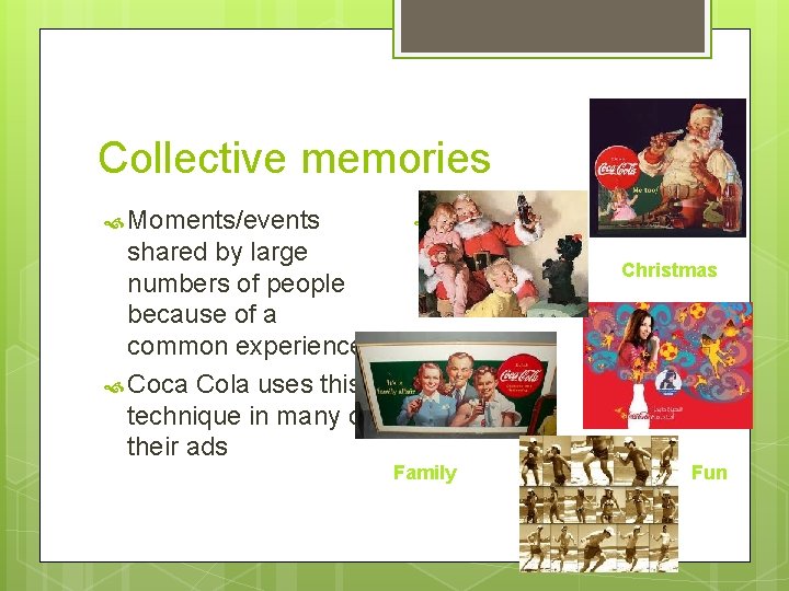 Collective memories Moments/events shared by large numbers of people because of a common experience