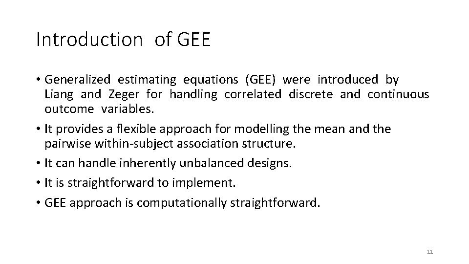 Introduction of GEE • Generalized estimating equations (GEE) were introduced by Liang and Zeger