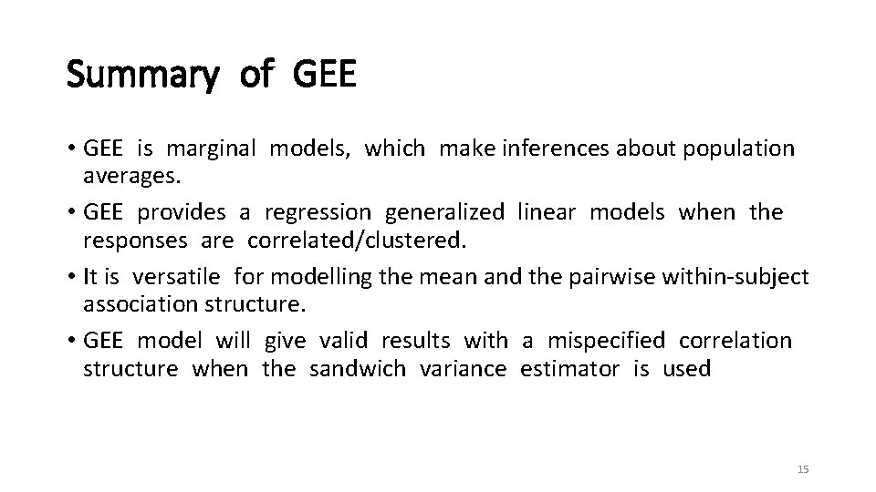 Summary of GEE • GEE is marginal models, which make inferences about population averages.