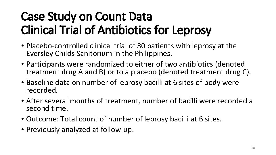 Case Study on Count Data Clinical Trial of Antibiotics for Leprosy • Placebo-controlled clinical