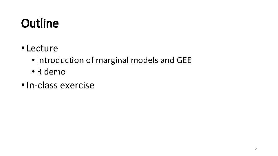 Outline • Lecture • Introduction of marginal models and GEE • R demo •