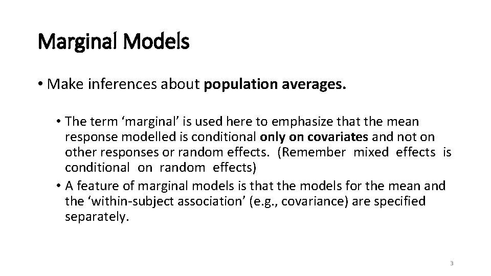 Marginal Models • Make inferences about population averages. • The term ‘marginal’ is used