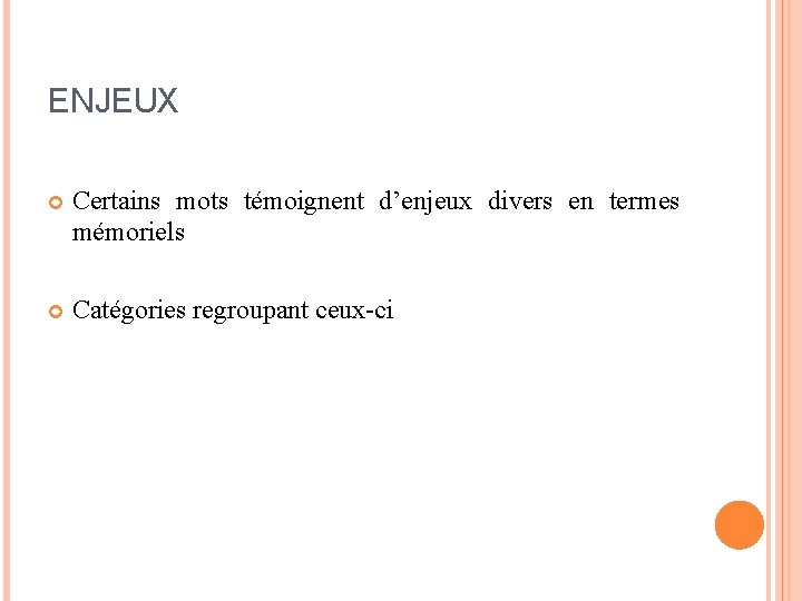 ENJEUX Certains mots témoignent d’enjeux divers en termes mémoriels Catégories regroupant ceux-ci 