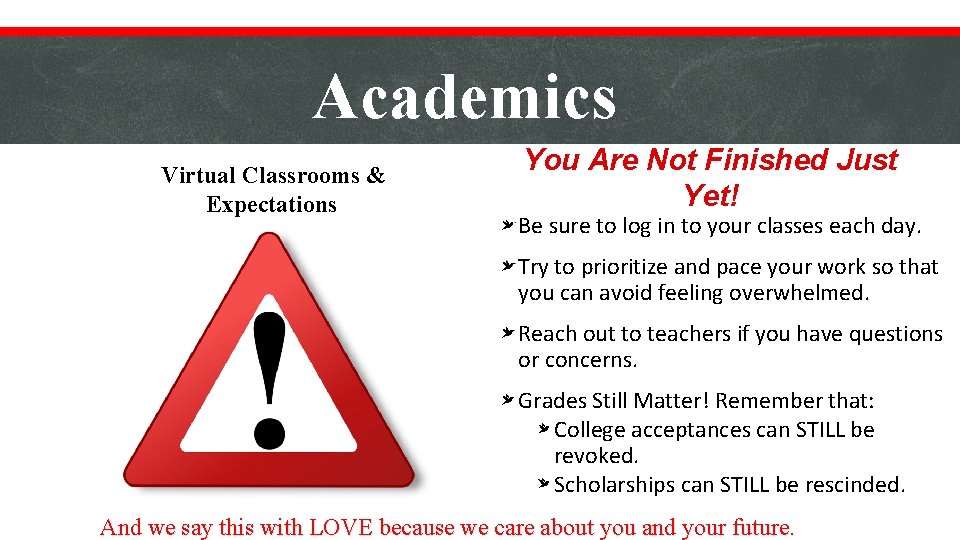 Academics Virtual Classrooms & Expectations You Are Not Finished Just Yet! Be sure to