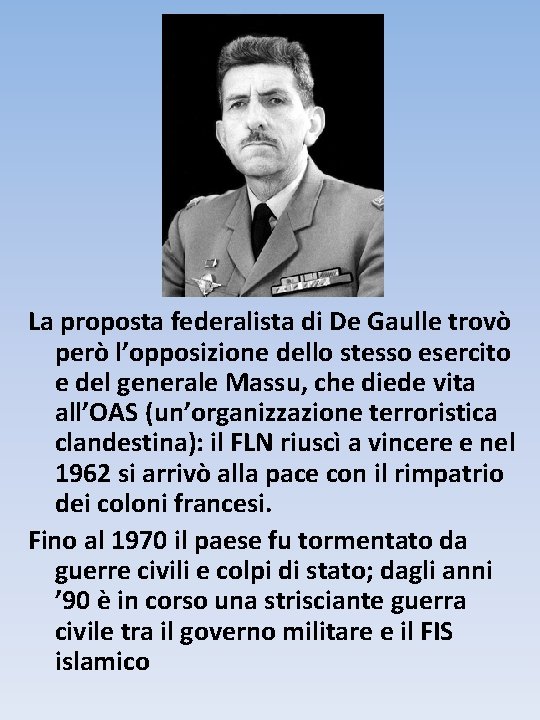 La proposta federalista di De Gaulle trovò però l’opposizione dello stesso esercito e del