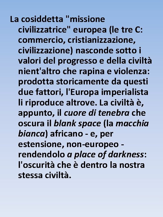 La cosiddetta "missione civilizzatrice" europea (le tre C: commercio, cristianizzazione, civilizzazione) nasconde sotto i