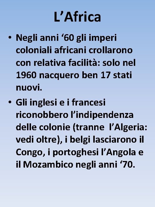 L’Africa • Negli anni ‘ 60 gli imperi coloniali africani crollarono con relativa facilità: