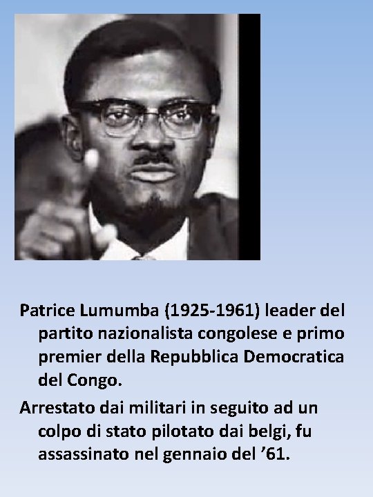 Patrice Lumumba (1925 -1961) leader del partito nazionalista congolese e primo premier della Repubblica
