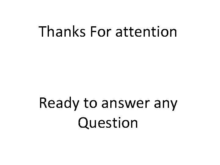 Thanks For attention Ready to answer any Question 