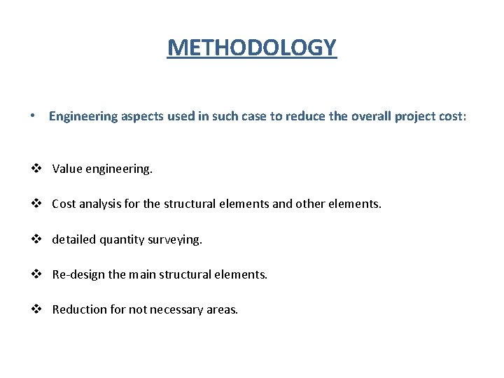 METHODOLOGY • Engineering aspects used in such case to reduce the overall project cost:
