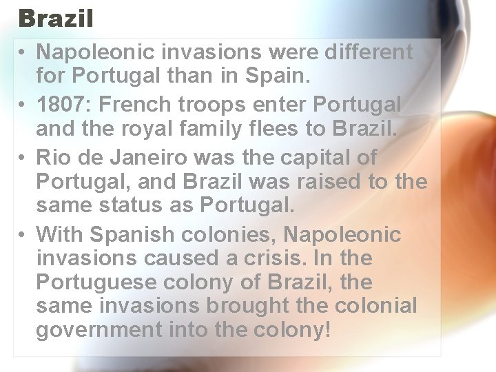 Brazil • Napoleonic invasions were different for Portugal than in Spain. • 1807: French