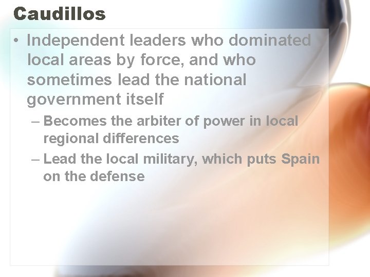 Caudillos • Independent leaders who dominated local areas by force, and who sometimes lead